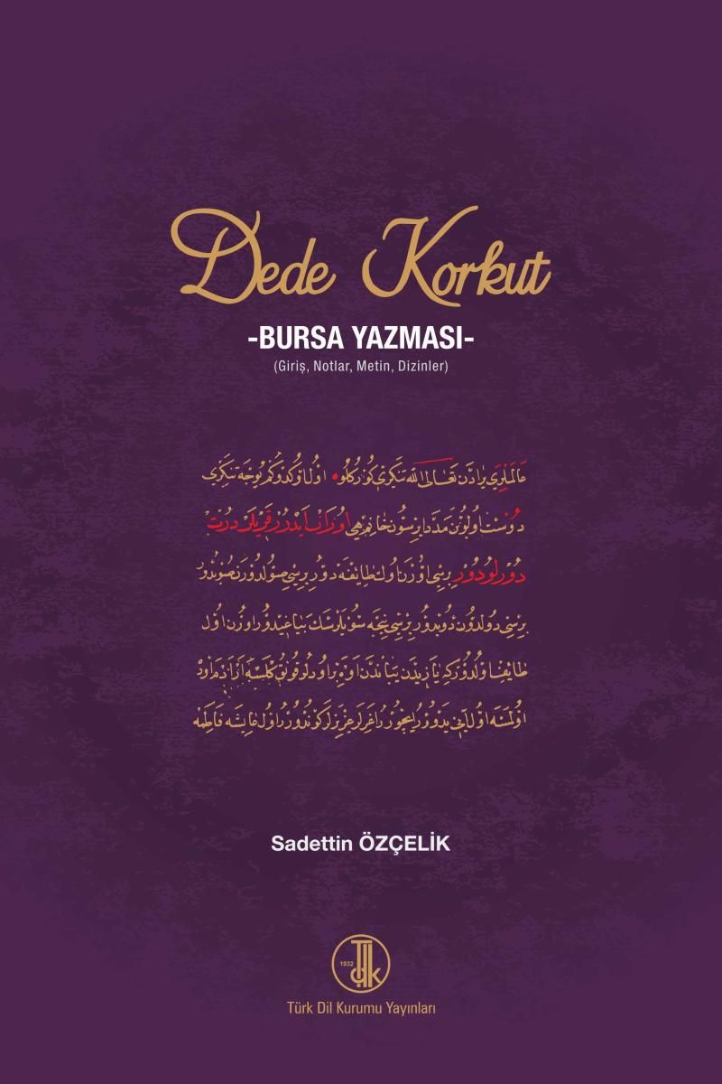 Dede Korkut - Bursa Yazması ( Giriş, Notlar, Metin, Sözlük ) - Sadettin Özçelik kitap kapağı