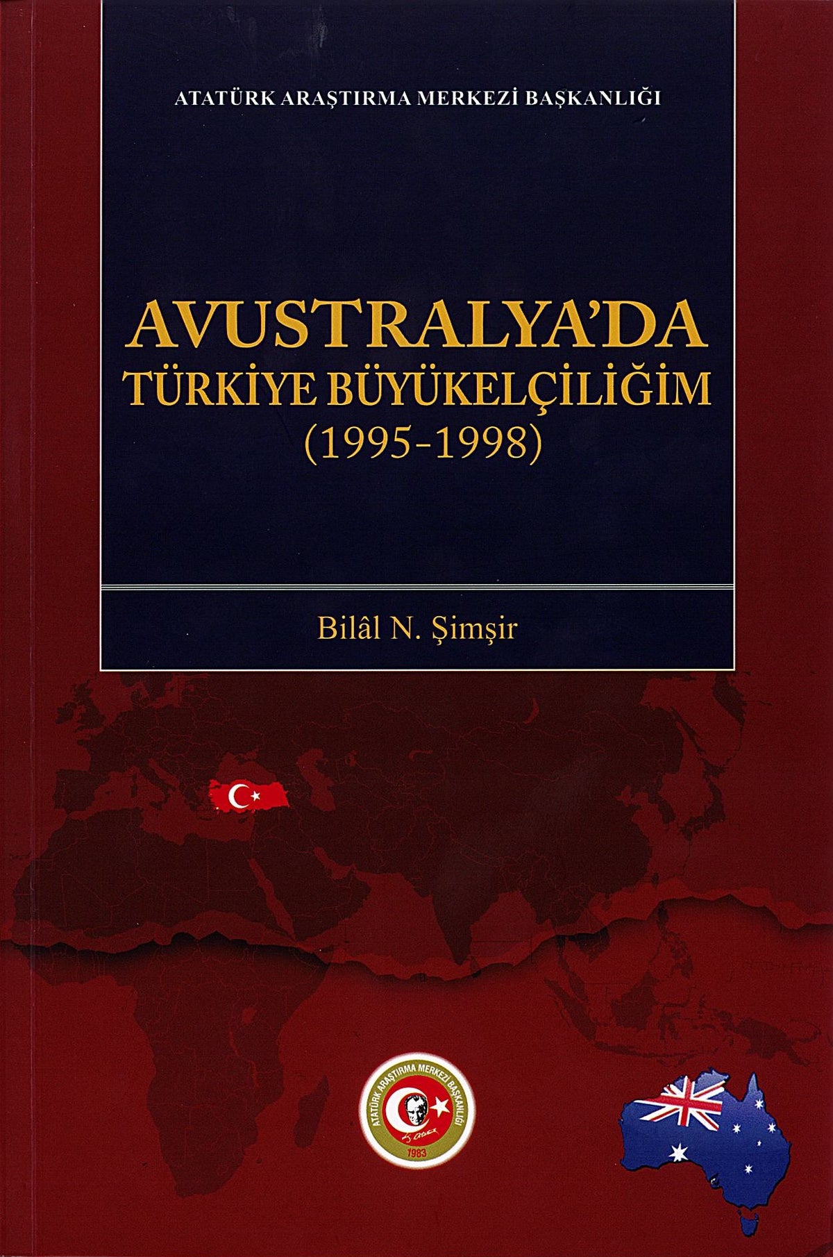 Avustralya'da Türkiye Büyükelçiliğim (1995-1998) - Bilal N. Şimşir kitap kapağı