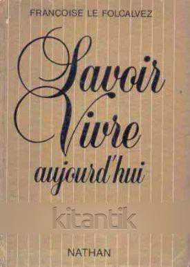 Savoır Vıvre Aujourd'huı - FRANÇOISE LE FOLCALVES kitap kapağı