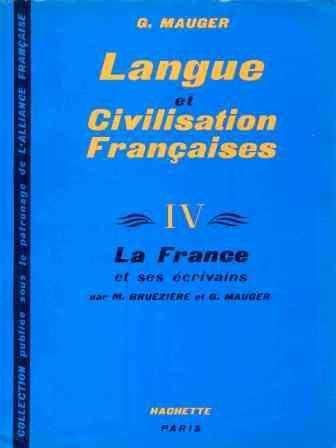 Cours de Langue et Civilisation Françaises IV La France et ses Ecrivains (1957 Yılı İlk Baskısı) / Karton Kapaklı - G. Mauger, M. M. Brueziere kitap kapağı