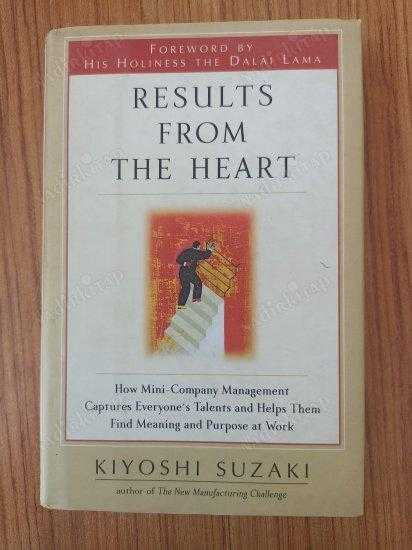 Results from the Heart: How Mini-Company Management Captures Everyone's Talents and Helps Them Find Meaning and Purpose at Work - Kiyoshi Suzaki kitap kapağı