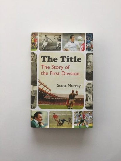 The Title - The Story of the First Division (Hardcover) - Scott Murray kitap kapağı