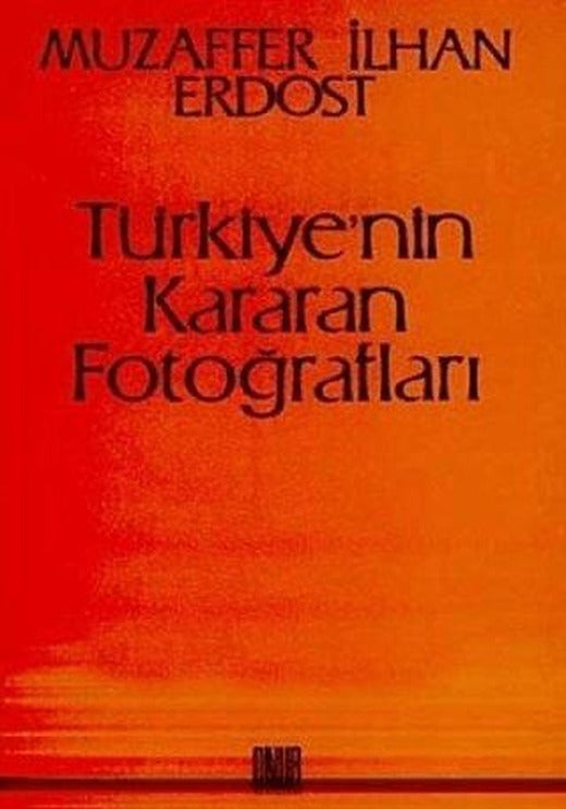 Türkiye’nin Kararan Fotoğrafları | Sol ve Onur Yayınları (Ciltsiz)