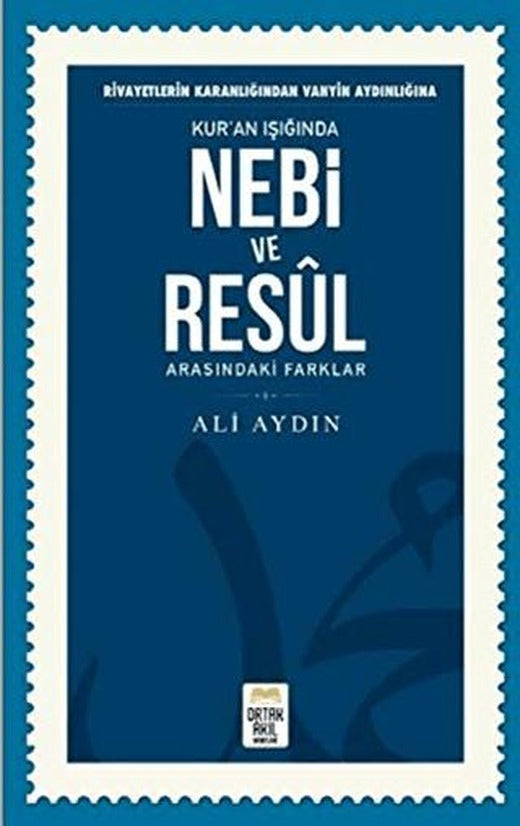 Rivayetlerin Karanlığından Vahyin Aydınlığına Kur’an Işığında Nebi ve Resul Arasındaki Farklar