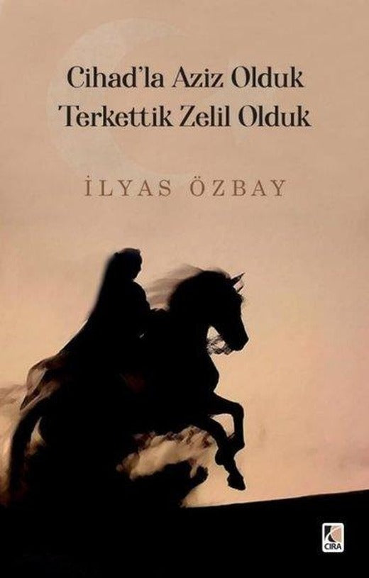 Cihad'la Aziz Olduk Terkettik Zelil Olduk | Çıra Yayınları (İnce Kapak)