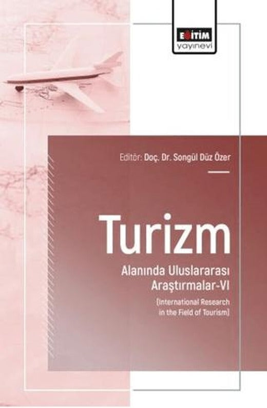 Turizm Alanında Uluslararası Araştırmalar - 6 | Eğitim Yayınevi - Bilimsel Eserler (Ciltsiz)