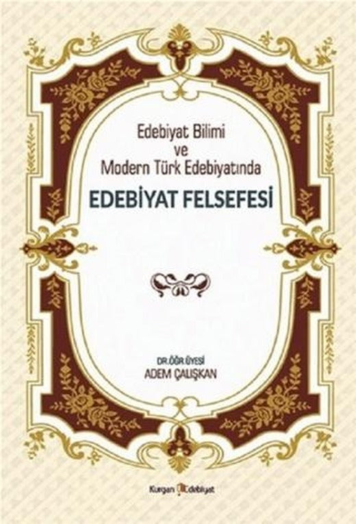 Edebiyat Bilimi ve Modern Türk Edebiyatında Edebiyat Felsefesi | Kurgan Edebiyat (Ciltsiz)