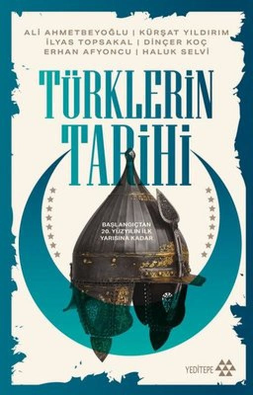 Türklerin Tarihi - Başlangıçtan 20. Yüzyılın İlk Yarısına Kadar | Yeditepe Yayınevi