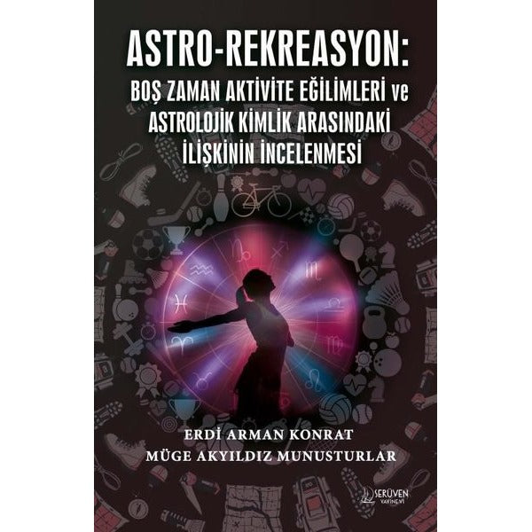 Astro - Rekreasyon: Boş Zaman Aktivite Eğilimleri ve Astrolojik Kimlik Arasındaki İlişkinin İncelenm | Serüven Yayınevi
