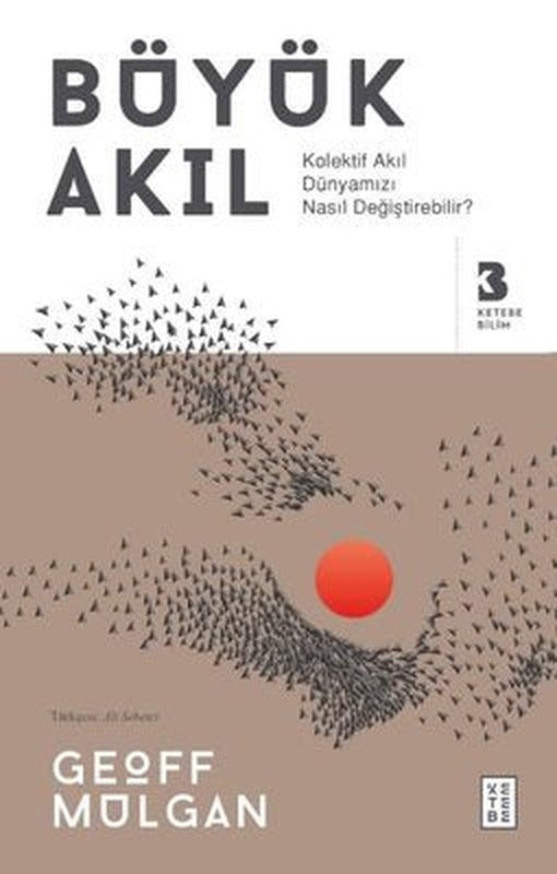 Büyük Akıl - Kolektif Akıl Dünyamızı Nasıl Değiştirebilir? | Ketebe Yayınları
