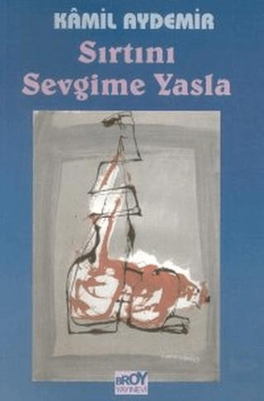Sırtını Sevgime Yasla | Broy Yayınları (Ciltsiz)