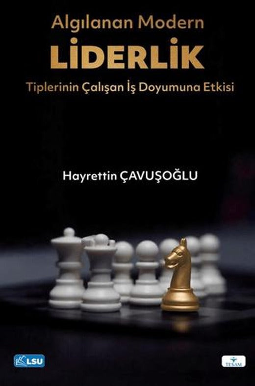 Algılanan Modern Liderlik Tiplerinin Çalışan İş Doyumuna Etkisi | TESAM Yayınları (Ciltsiz)