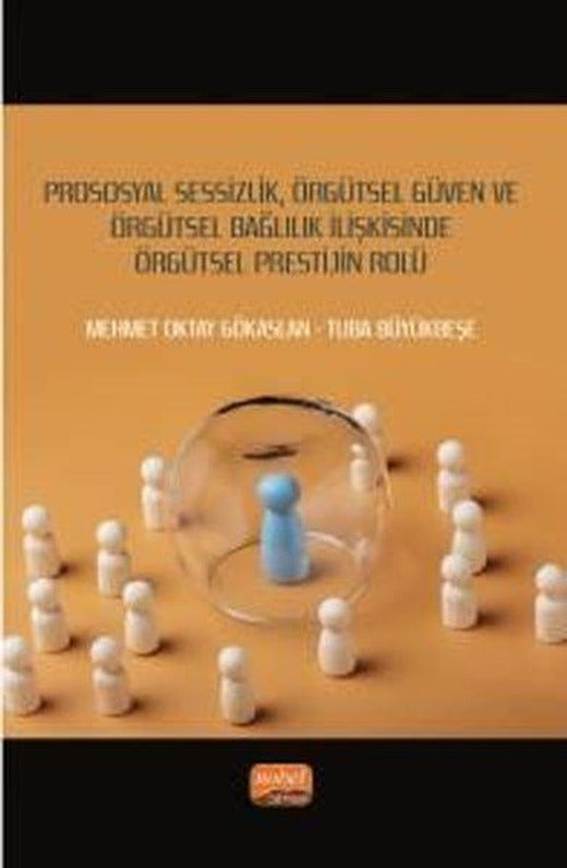 Prososyal Sessizlik Örgütsel Güven ve Örgütsel Bağlılık İlişkisinde Örgütsel Prestijin Rolü | Nobel Bilimsel Eserler (İnce Kapak)