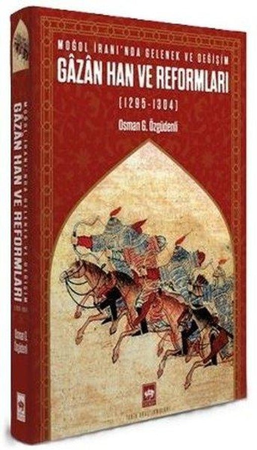 Gazan Han ve Reformları (1295 - 1304) Moğol İranı'nda Gelenek ve Değişim | Ötüken Neşriyat (Ciltli)
