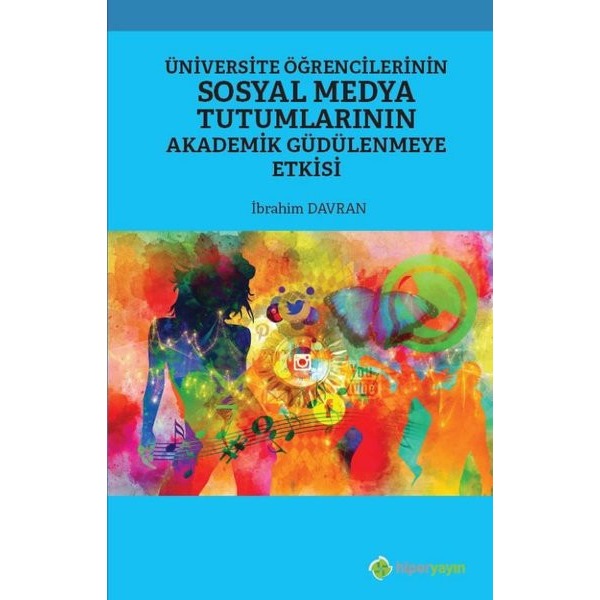 Üniversite Öğrencilerinin Sosyal Medya Tutumlarının Akademik Güdülenmeye Etkisi | Hiperlink Yayınları (Ciltsiz)