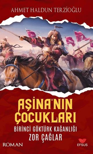 Aşina'nın Çocukları Birinci Göktürk Kağanlığı Zor Çağlar | Efsus Yayınları (Ciltsiz) - Resim 1