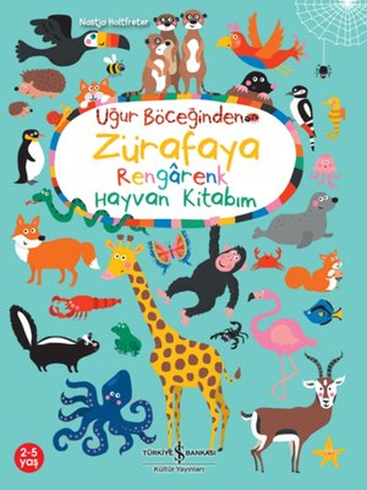 Uğur Böceğinden Zürafaya Rengarenk Hayvan Kitabım | İş Bankası Kültür Yayınları