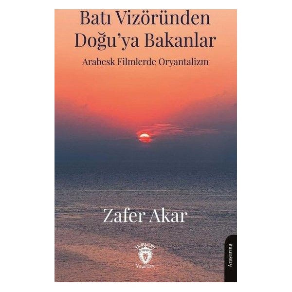 Batı Vizöründen Doğu’ya Bakanlar Arabesk Filmlerde Oryantalizm