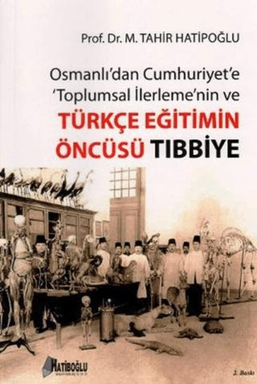 Osmanlı’dan Cumhuriyet’e Toplumsal İlerlemenin ve Türkçe Eğitimin Öncüsü Tıbbiye | Hatiboğlu Yayınları (Ciltsiz)