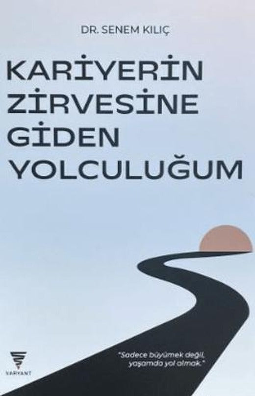 Kariyerin Zirvesine Giden Yolculuğum | Varyant Yayıncılık (Ciltsiz)