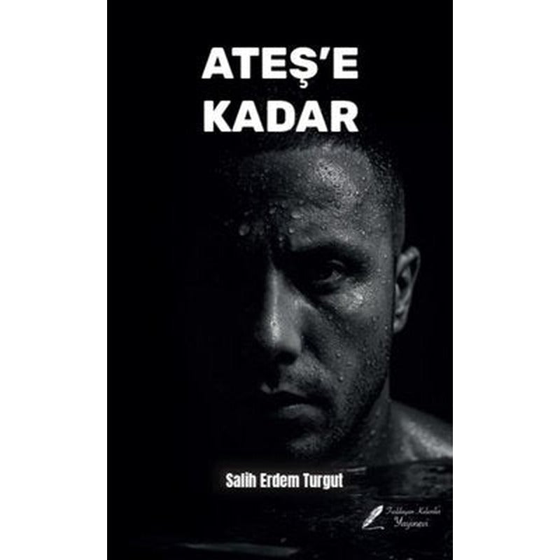 Ateş'e Kadar | Fısıldayan Kalemler Yayınları (İnce Kapak)