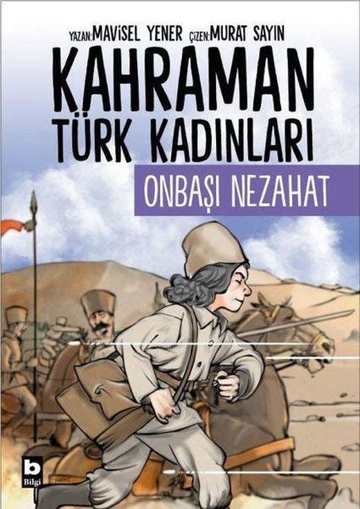Onbaşı Nezahat - Kahraman Türk Kadınları | Bilgi Yayınevi (İnce Kapak)