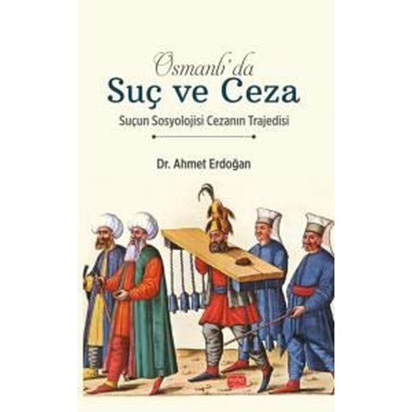 Osmanlı'da Suç ve Ceza - Suçun Sosyolojisi Cezanın Trajedisi | Nobel Bilimsel Eserler (İnce Kapak)