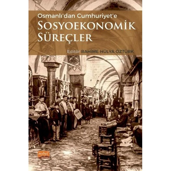Osmanlı'dan Cumhuriyet'e Sosyoekonomik Süreçler | Nobel Bilimsel Eserler