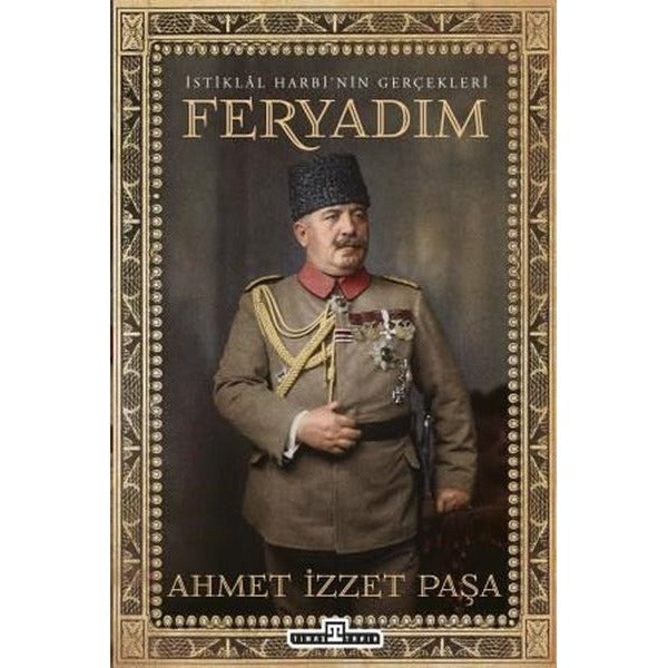 İstiklal Harbi'nin Gerçekleri - Feryadım | Timaş Yayınları (İnce Kapak)
