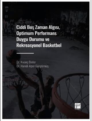Ciddi Boş Zaman Algısı, Optimum Performans Duygu Durumu ve Rekreasyonel Basketbol | Gazi Kitabevi (Ciltsiz) - Resim 1
