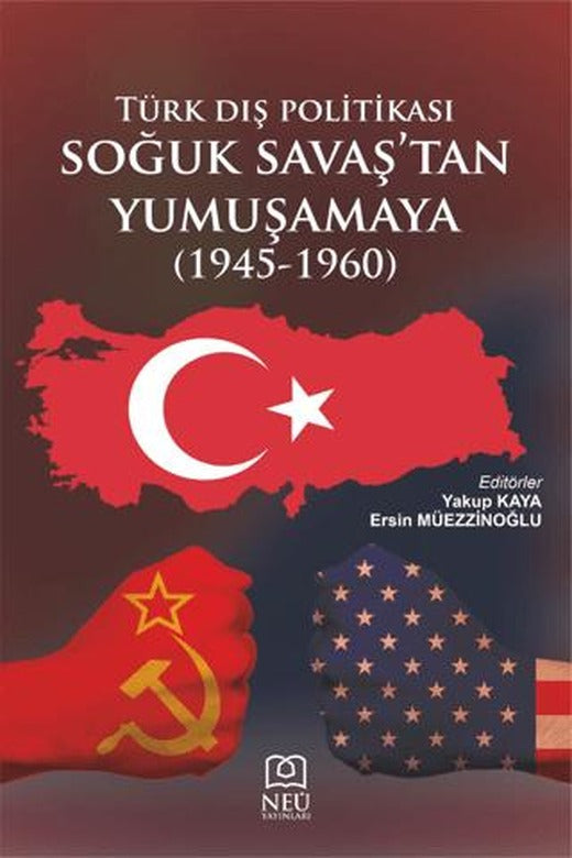 Türk Dış Politikası Soğuk Savaşın Başından Yumuşamaya (1945-1960) | Necmettin Erbakan Üniversitesi Yayınları (Ciltsiz)