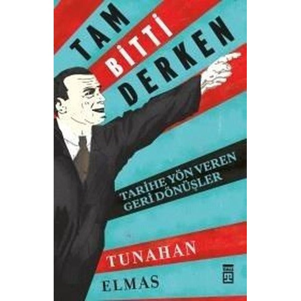 Tam Bitti Derken-Tarihe Yön Veren geri Dönüşler | Timaş Yayınları