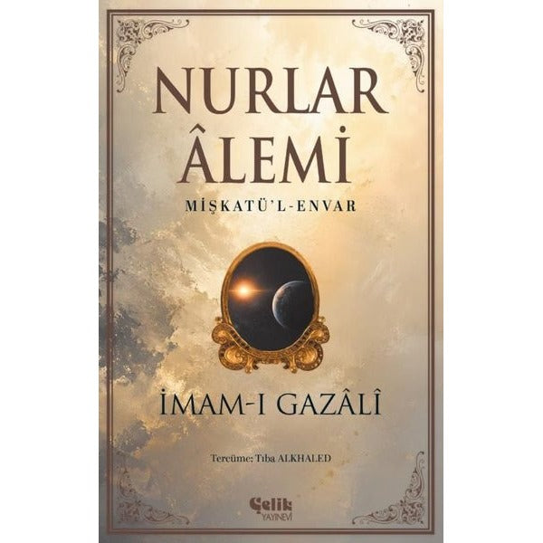 Nurlar Alemi - Mişkatü'l-Envar | Çelik Yayınevi (İnce Kapak)