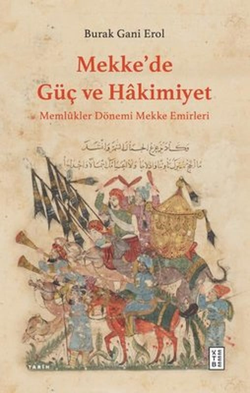 Mekke'de Güç ve Hakimiyet - Memlükler Dönemi Mekke Emirleri | Ketebe Yayınları