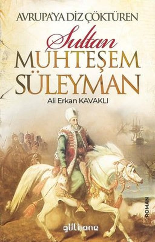 Avrupa'ya Diz Çöktüren Sultan Muhteşem Süleyman | Gülhane (İnce Kapak)