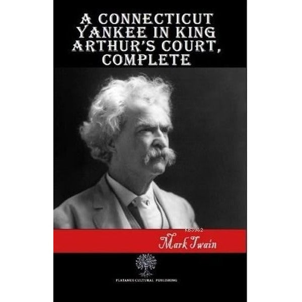 A Connecticut Yankee in King Arthur’s Court Complete | Platanus Publishing (Ciltsiz)