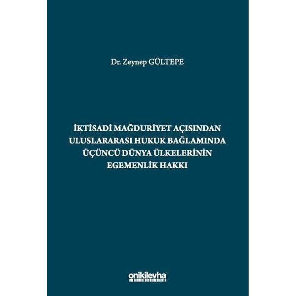 İktisadi Mağduriyet Açısından Uluslararası Hukuk Bağlamında Üçüncü Dünya Ülkelerinin Egemenlik Hakkı | On İki Levha Yayınları (Ciltsiz)