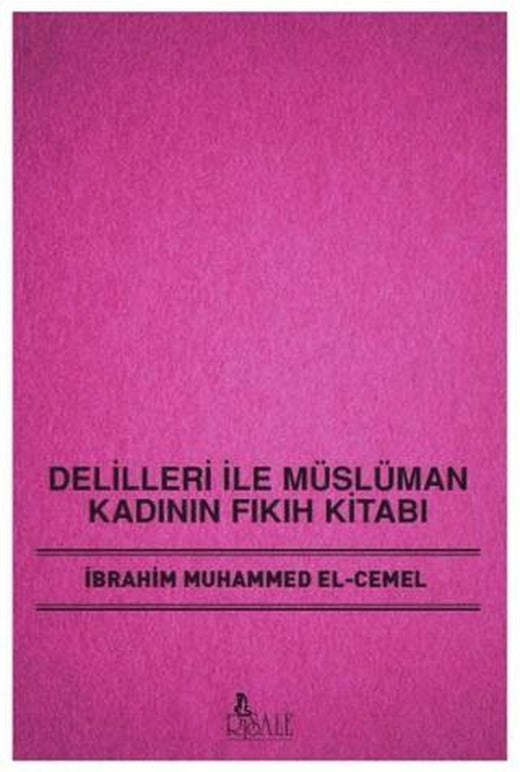 Delilleri ile Müslüman Kadının Fıkıh Kitabı