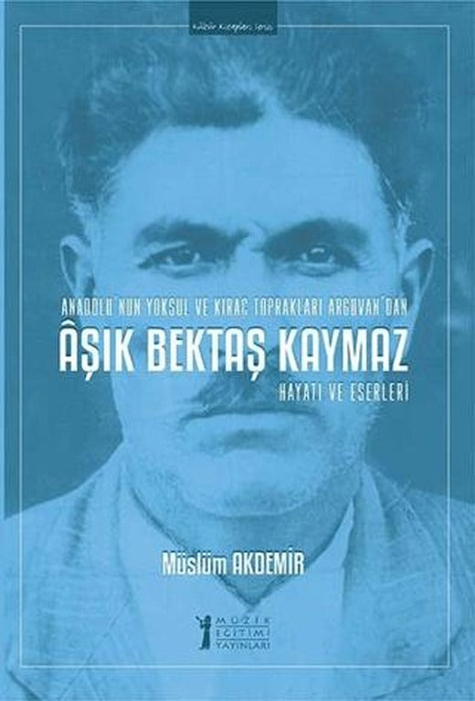 Aşık Bektaş Kaymaz - Hayatı ve Eserleri