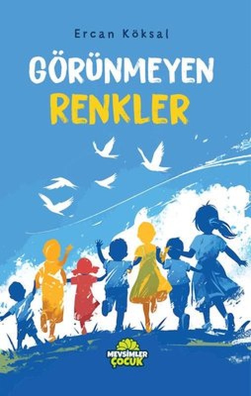 Görünmeyen Renkler | Mevsimler Çocuk (İnce Kapak)