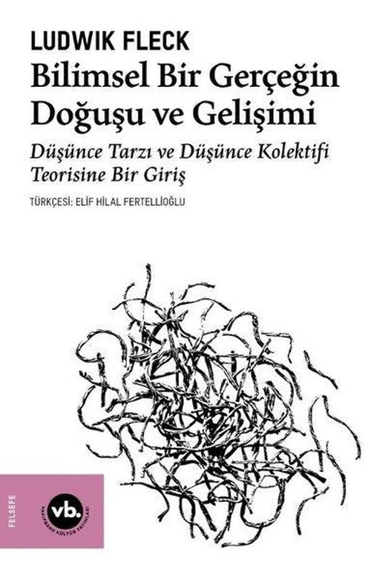 Bilimsel Bir Gerçeğin Doğuşu ve Gelişimi - Düşünce Tarzı ve Düşünce Kolektifi Teorisine Bir Giriş | VakıfBank Kültür Yayınları (İnce Kapak)