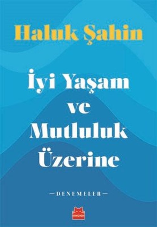 İyi Yaşam ve Mutluluk Üzerine - Denemeler | Kırmızı Kedi