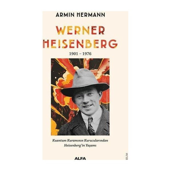 Werner Heisenberg 1901 - 1976 Kuantum Kuramının Kurucularından Heisenberg'in Yaşamı | Alfa Yayıncılık (İnce Kapak )