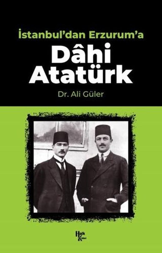 İstanbul'dan Erzurum'a Dahi Atatürk | Halk Kitabevi (Ciltsiz)