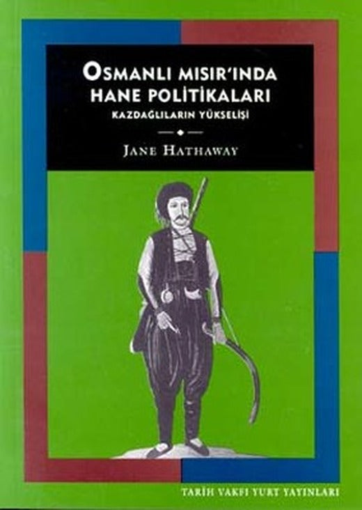Osmanlı Mısır'ında Hane PolitikalarıKazdağlıların Yükselişi | Tarih Vakfı Yurt Yayınları