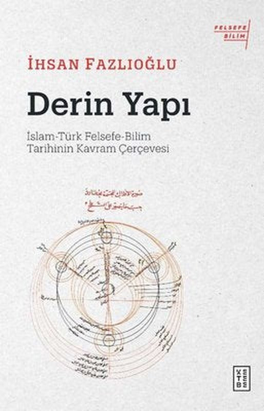 Derin Yapı: İslam - Türk Felsefe-Bilim Tarihinin Kavram Çerçevesi | Ketebe Yayınları