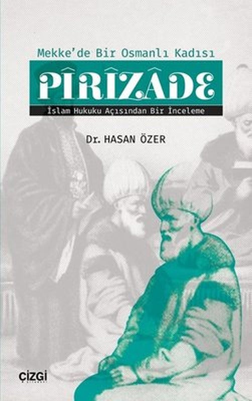 Mekke'de Bir Osmanlı Kadısı Pirizade | Çizgi Kitapevi