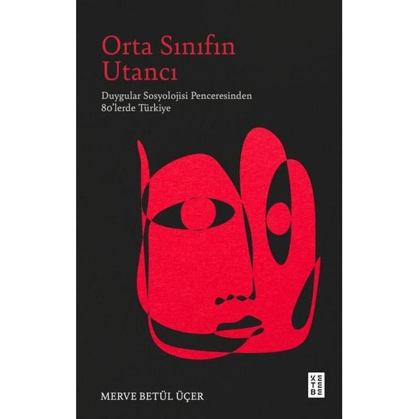 Orta Sınıfın Utancı - Duygular Sosyolojisi Penceresinden 80'lerde Türkiye | Ketebe (İnce Kapak)