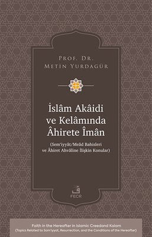 İslam Akaidi ve Kelamında Ahirete İman - Sem'iyyat - Mead Bahisleri ve Ahiret Ahvaline İlişkin Konul | Fecr Yayınları (İnce Kapak)
