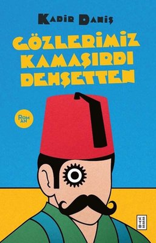 Gözlerimiz Kamaşırdı Dehşetten - Meşhur Osmanlı Dedektifinin Son Kavgası | Ketebe Yayınları
